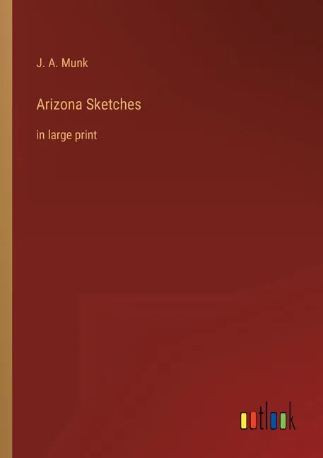 Arizona Sketches: in large print - Paperback
