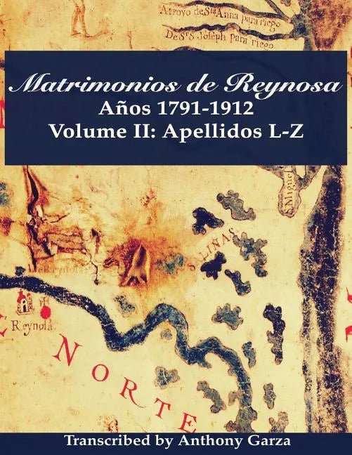 Matrimonios de Reynosa Años 1791-1912: Volume II: Apellidos L-Z - Paperback