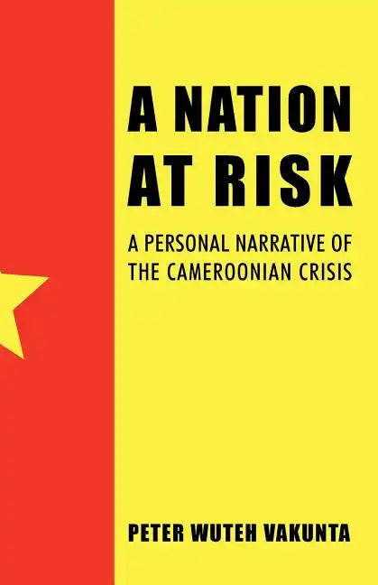 A Nation at Risk: A Personal Narrative of the Cameroonian Crisis - Paperback