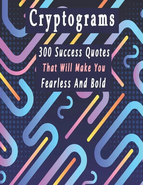 Cryptograms: 300 cryptograms puzzle books for adults large print, Success Quotes Cryptograms Large Print That Will Make You Fearless And Bold - Paperback