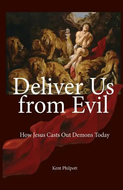 Deliver Us from Evil: How Jesus Casts Out Demons Today - Paperback