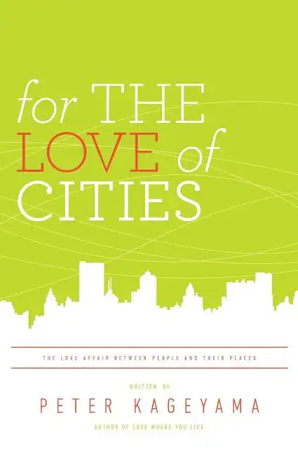 For the Love of Cities: The love affair between people and their places - Paperback
