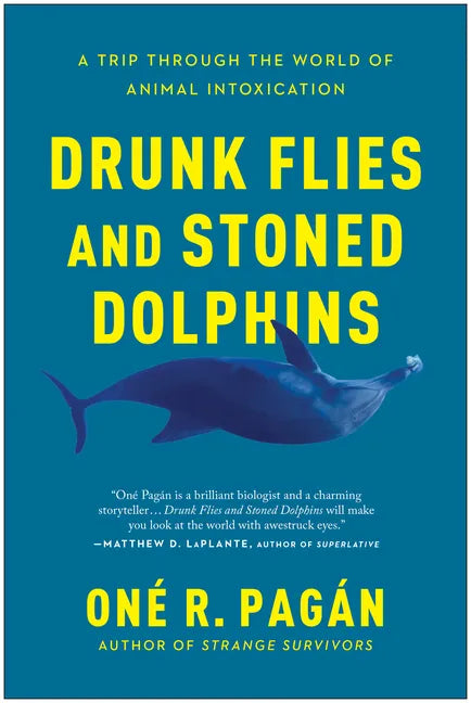 Drunk Flies and Stoned Dolphins: A Trip Through the World of Animal Intoxication - Paperback