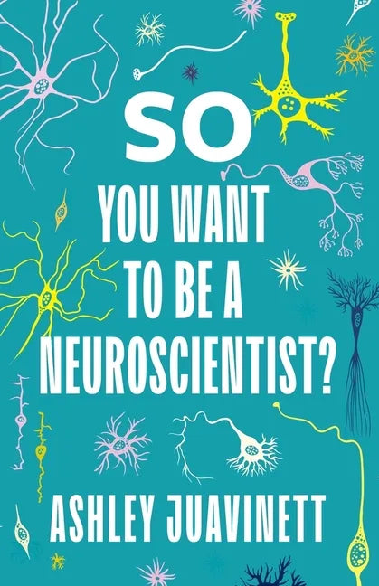 So You Want to Be a Neuroscientist? - Paperback