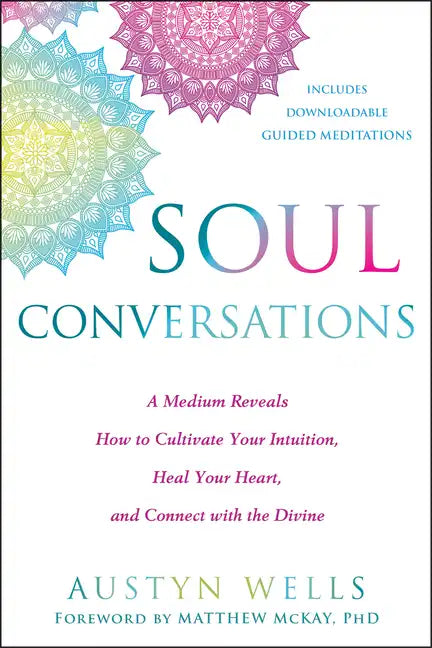 Soul Conversations: A Medium Reveals How to Cultivate Your Intuition, Heal Your Heart, and Connect with the Divine - Paperback