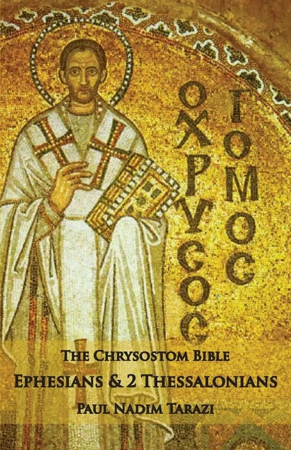 The Chrysostom Bible - Ephesians & 2 Thessalonians: A Commentary - Paperback