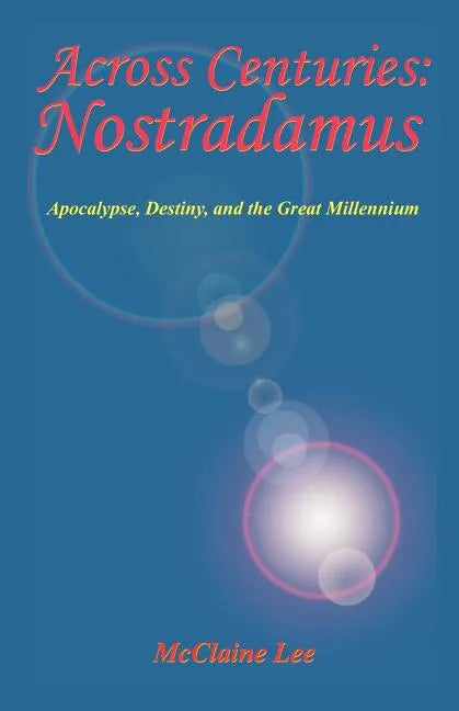 Across Centuries: Nostradamus: Apocalypse, Destiny, and the Great Millenniium - Paperback