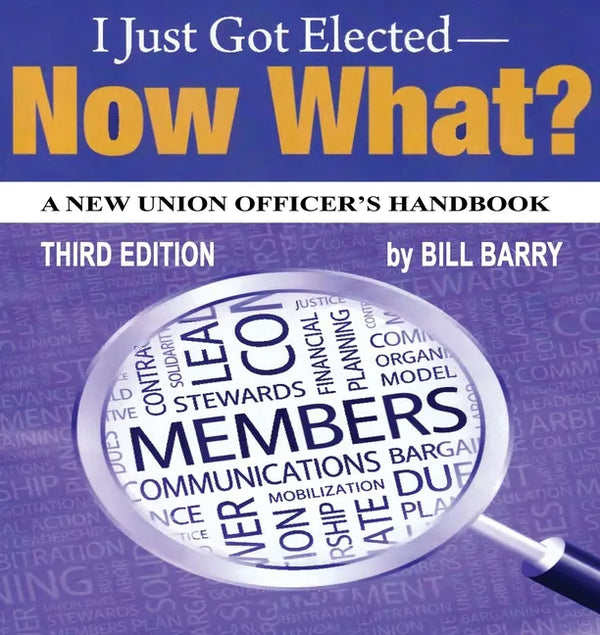 I Just Got Elected, Now What? a New Union Officer's Handbook 3rd Edition - Paperback