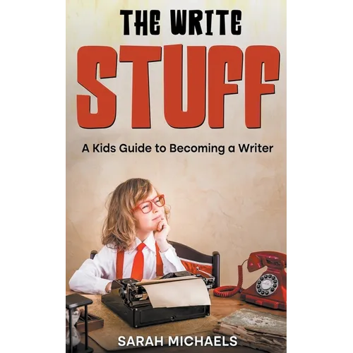 The Write Stuff: A Kids Guide to Becoming a Writer - Paperback