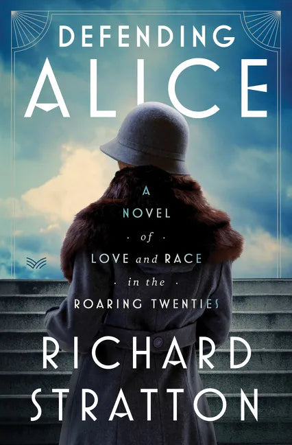 Defending Alice: A Novel of Love and Race in the Roaring Twenties - Hardcover