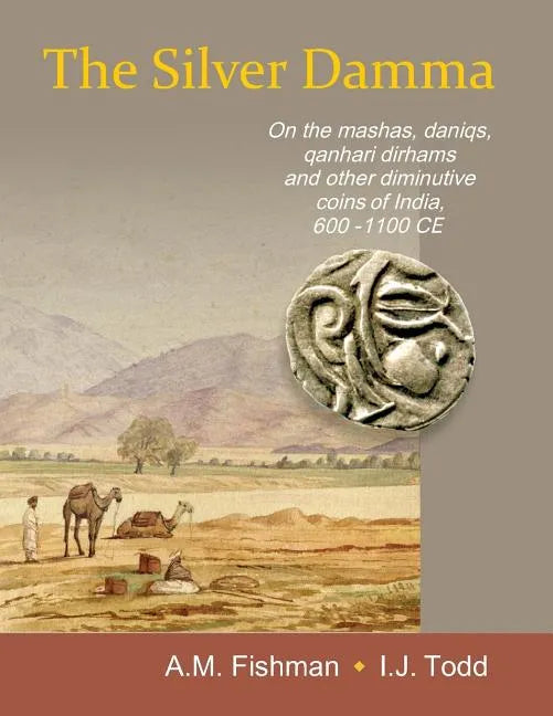 The Silver Damma: On the mashas, daniqs, qanhari dirhams and other diminutive coins of India, 600-1100 CE - Paperback