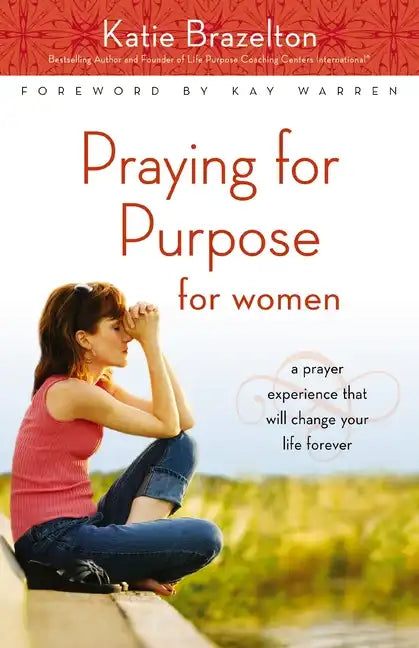 Praying for Purpose for Women: A Prayer Experience That Will Change Your Life Forever - Paperback