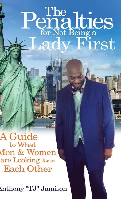 The Penalties for Not Being A Lady First: A Guide to What Men & Women are Looking for in Each Other - Hardcover