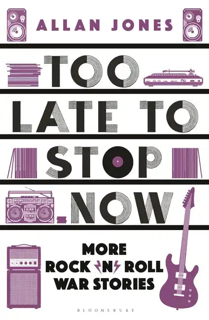 Too Late to Stop Now: More Rock'n'roll War Stories - Paperback