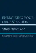 Energizing Your Organization: The Ultimate School Work Environment - Paperback