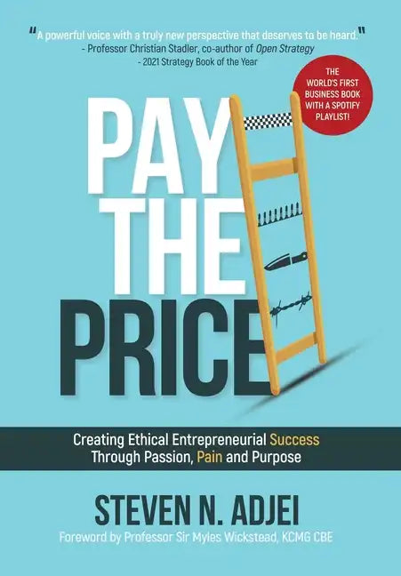 Pay The Price: Creating Ethical Entrepreneurial Success Through Passion, Pain and Purpose - Hardcover