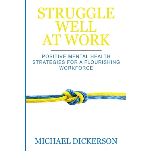 Struggle Well at Work: Positive Mental Health Strategies for a Flourishing Workforce - Paperback