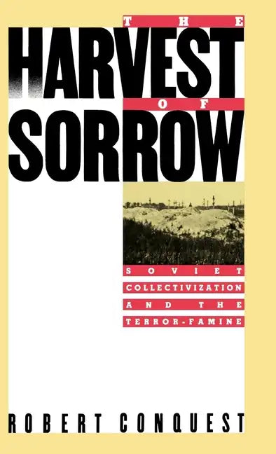 The Harvest of Sorrow: Soviet Collectivization and the Terror-Famine - Hardcover