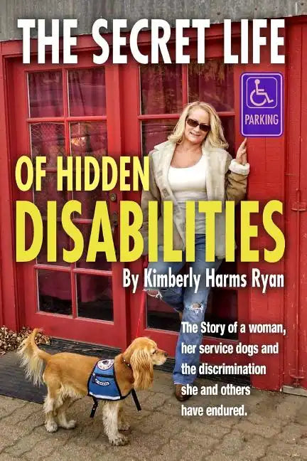 The Secret Life of Hidden Disabilities: The story of a woman and her service dogs and the discrimination she and others have endured. - Paperback