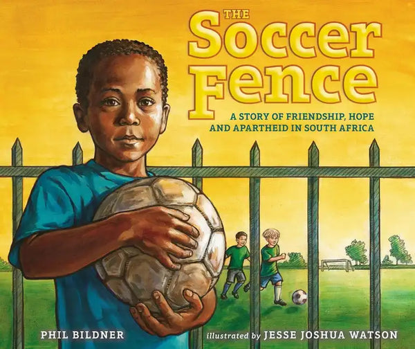 The Soccer Fence: A Story of Friendship, Hope, and Apartheid in South Africa - Hardcover