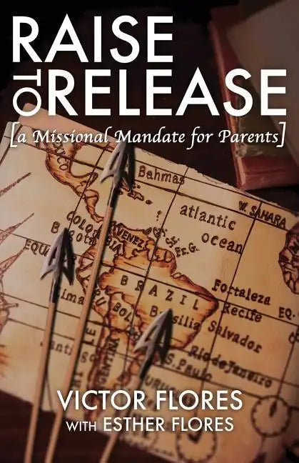 Raise to Release: A Missional Mandate for Parents - Paperback