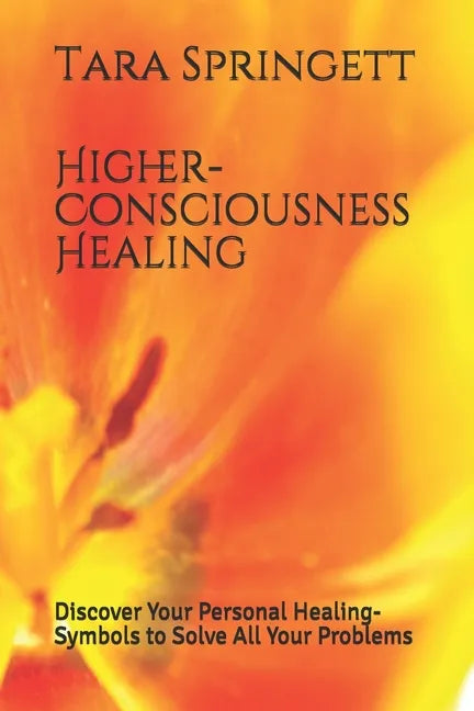Higher-Consciousness Healing: Discover Your Personal Healing-Symbols to Solve All Your Problems - Paperback