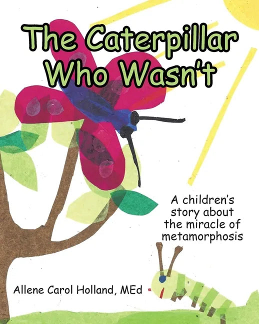 The Caterpillar Who Wasn't: A children's story about the miracle of metamorphosis - Paperback