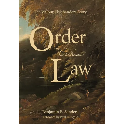 Order Without Law: The Wilbur Fisk Sanders Story - Hardcover