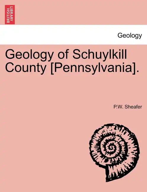 Geology of Schuylkill County [Pennsylvania]. - Paperback