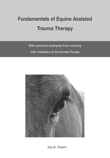 The Fundamentals of Equine Assisted Trauma Therapy: With Practical Examples from Working with Members of the Armed Forces - Paperback