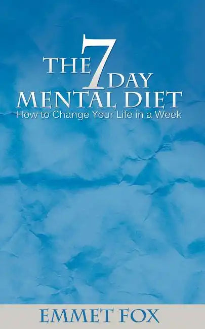 The Seven Day Mental Diet: How to Change Your Life in a Week - Paperback