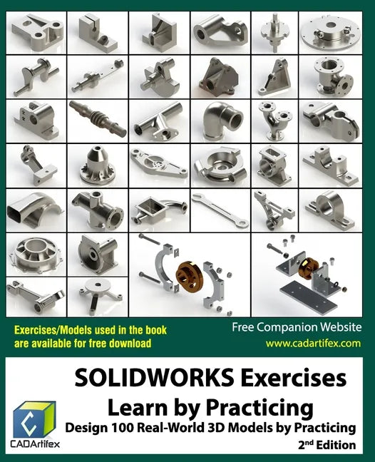 SOLIDWORKS Exercises - Learn by Practicing: Learn to Design 3D Models by Practicing with these 100 Real-World Mechanical Exercises! (2 Edition) - Paperback