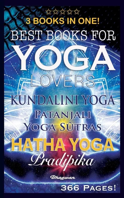 Best Books for Yoga Lovers - 3 Books in One!: Hatha Yoga Pradipika, Patanjali Yoga Sutras, Kundalini Yoga - Paperback