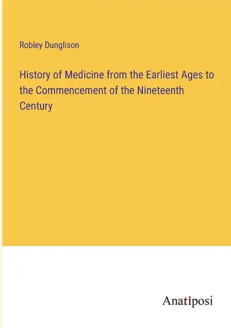 History of Medicine from the Earliest Ages to the Commencement of the Nineteenth Century - Paperback