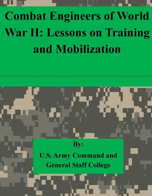 Combat Engineers of World War II: Lessons on Training and Mobilization - Paperback