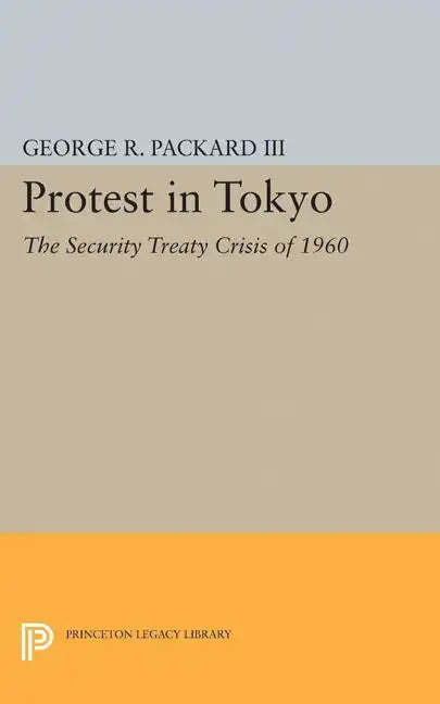 Protest in Tokyo: The Security Treaty Crisis of 1960 - Paperback
