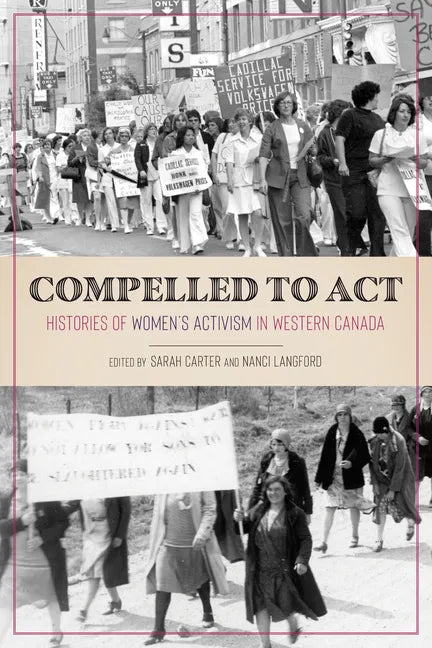 Compelled to ACT: Histories of Women's Activism in Western Canada - Paperback