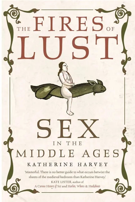 The Fires of Lust: Sex in the Middle Ages - Paperback