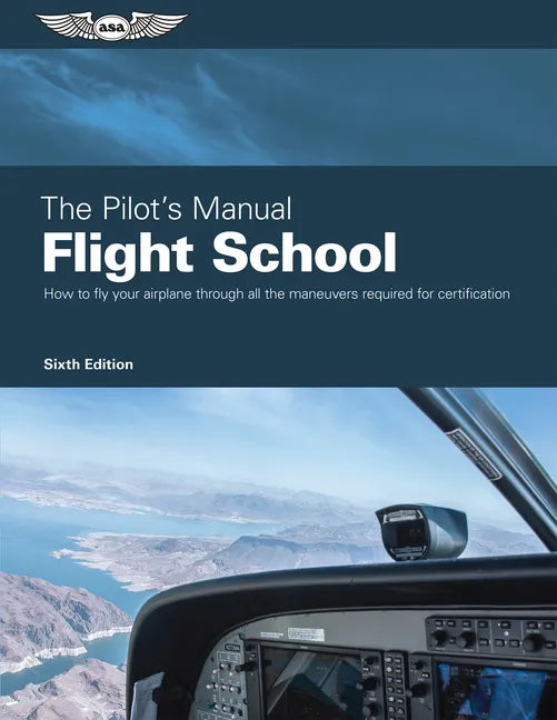 The Pilot's Manual: Flight School: Master the Flight Maneuvers Required for Private, Commercial, and Instructor Certification - Hardcover