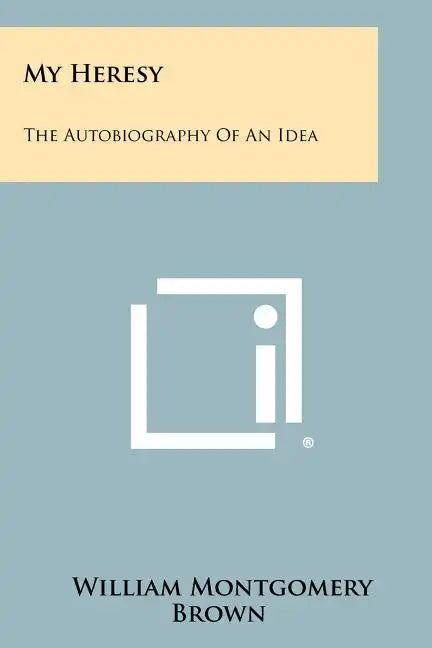 My Heresy: The Autobiography of an Idea - Paperback