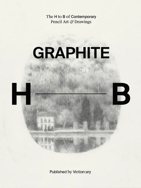 Graphite: The H to B of Contemporary Pencil Art & Drawings - Hardcover
