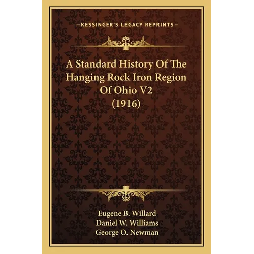 A Standard History Of The Hanging Rock Iron Region Of Ohio V2 (1916) - Paperback