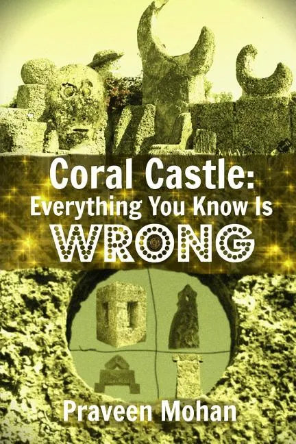 Coral Castle: Everything You Know Is Wrong - Paperback