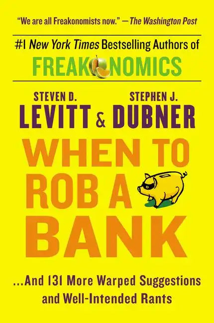 When to Rob a Bank: ...and 131 More Warped Suggestions and Well-Intended Rants - Paperback