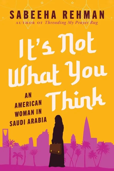 It's Not What You Think: An American Woman in Saudi Arabia - Hardcover