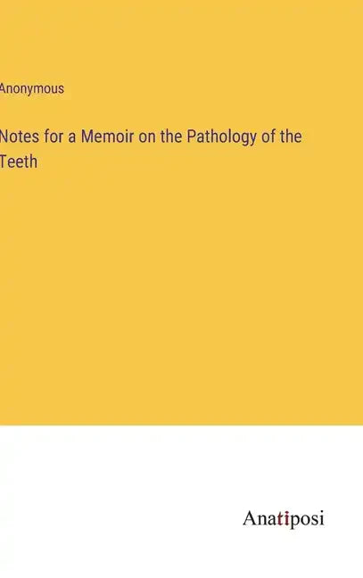 Notes for a Memoir on the Pathology of the Teeth - Hardcover