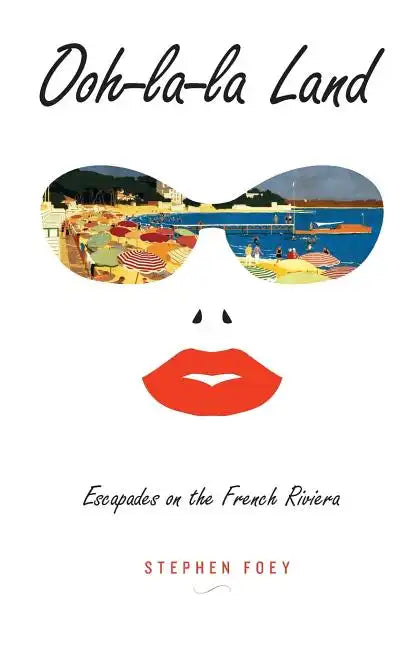 Ooh-la-la Land: Escapades on the French Riviera - Paperback