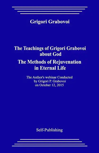 The Teachings of Grigori Grabovoi about God. the Methods of Rejuvenation in Eternal Life. - Paperback