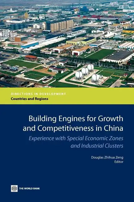 Building Engines for Growth and Competitiveness in China: Experience with Special Economic Zones and Industrial Clusters - Paperback