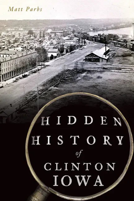 Hidden History of Clinton, Iowa - Paperback